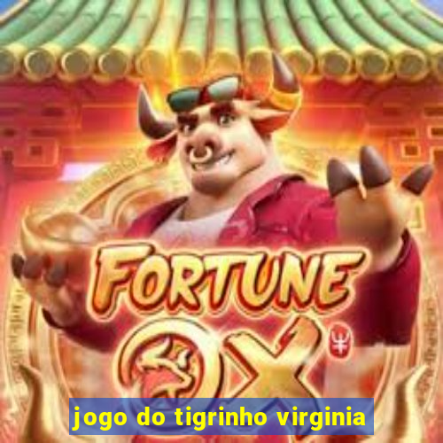 jogo do tigrinho virginia